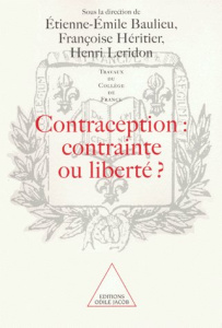 Contraception, contrainte ou liberté ?. [actes du colloque organisé au Collège de France, 9 et 10 oc - Baulieu Etienne-Emile ; Héritier Françoise ; Lerid