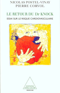 LE RETOUR DU DOCTEUR KNOCK. Essai sur le risque cardiovasculaire - Corvol Pierre ; Postel-Vinay Nicolas