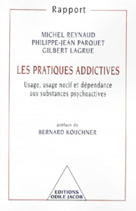 LES PRATIQUES ADDICTIVES. Usage, usage nocif et dépendance aux substances psychoactives - Lagrue Gilbert ; Parquet Philippe-Jean ; Reynaud M