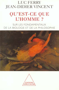 Qu'est-ce que l'homme ? Sur les fondamentaux de la biologie et de la philosophie - Ferry Luc ; Vincent Jean-Didier