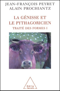 La génisse et le pythagoricien. Traité des formes Volume 1, D'après Les Métamorphoses d'Ovide - Peyret Jean-François ; Prochiantz Alain