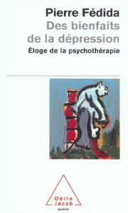 Des bienfaits de la dépression. Eloge de la psychothérapie - Fédida Pierre