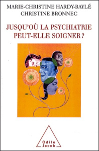 Jusqu'où la psychiatrie peut-elle soigner ? - Hardy-Baylé Marie-Christine ; Bronnec Christine