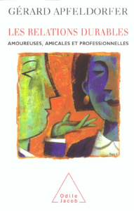 Les relations durables. Amoureuses, amicales et professionnelles - Apfeldorfer Gérard
