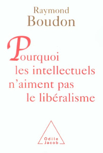 Pourquoi les intellectuels n'aiment pas le libéralisme - Boudon Raymond