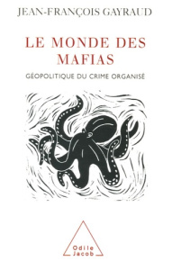Le monde des mafias. Géopolitique du crime organisé - Gayraud Jean-François