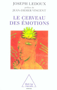 Le cerveau des émotions. Les mystérieux fondements de notre vie émotionnelle - LeDoux Joseph ; Vincent Jean-Didier ; Kaldy Pierre