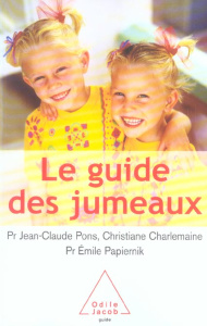 Le guide des jumeaux. La conception, la grossesse, l'enfance - Pons Jean-Claude ; Charlemaine Christiane ; Papier