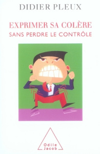 Exprimer sa colère sans perdre le contrôle - Pleux Didier