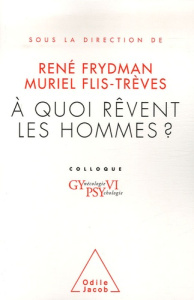 A quoi rêvent les hommes ? Colloque Gynécologie Psychologie VI - Frydman René ; Flis-Trèves Muriel