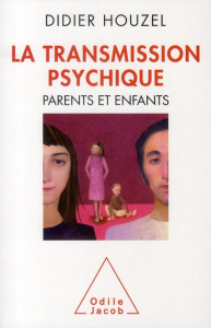 La Transmission psychique. Parents et enfants - Houzel Didier