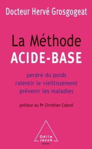 La méthode acide-base. Perdre du poids, ralentir le vieillissement, prévenir les maladies - Grosgogeat Hervé ; Cabrol Christian