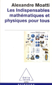Les indispensables mathématiques et physiques pour tous - Moatti Alexandre ; Basdevant Jean-Louis