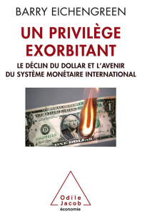 Un privilège exorbitant. le déclin du dollar et l'avenir du système monétaire international - Eichengreen Barry ; Le Séac'h Michel
