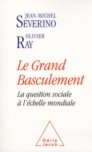 Le grand basculement. La question sociale à l'échelle mondiale - Sévérino Jean-Michel ; Ray Olivier