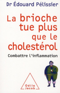 La brioche tue plus que le cholestérol. Combattre l'inflammation - Pélissier Edouard