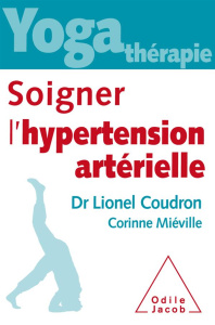 Yoga-thérapie. Soigner l'hypertension artérielle - Coudron Lionel ; Miéville Corinne