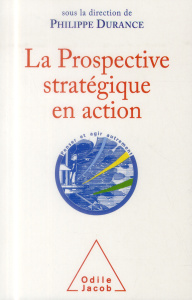 La Prospective stratégique en action. Bilan et perspectives d'une discipline intellectuelle - Durance Philippe ; Monti Régine ; Faron Olivier