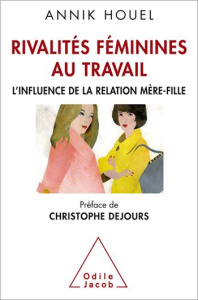 Rivalités féminines au travail. L'influence de la relation mère-fille - Houel Annik ; Dejours Christophe
