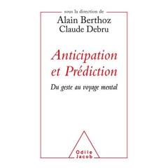 Anticipation et Prédiction. Du geste au voyage mental - Berthoz Alain ; Debru Claude