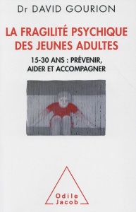 La fragilité psychique des jeunes adultes. 15-30 ans : prévenir, aider et accompagner - Gourion David