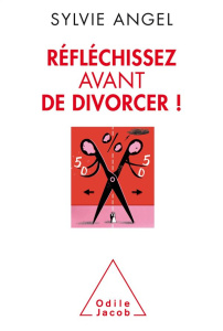 Réfléchissez avant de divorcer ! - Angel Sylvie