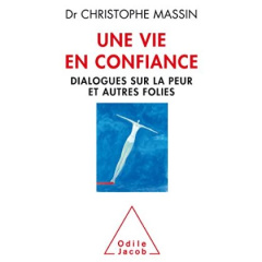 Une vie en confiance. Dialogues sur la peur et autres folies - Massin Christophe ; Midal Fabrice