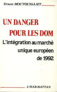 Un danger pour les DOM. L'intégration au marché unique européen de 1992 - Moutoussamy Ernest