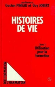 Histoires de vie. Tome 1, Utilisation pour la formation - Jobert Bruno ; Pineau Gaston
