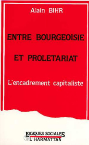 Entre bourgeoisie et prolétariat : l'encadrement capitaliste - Bihr Alain