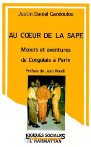Au coeur de la sape. Moeurs et aventures d'un congolais à Paris - Gandoulou Justin-Daniel