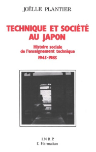 Technique et société au Japon. Histoire sociale de l'enseignement technique 1945-1985 - Plantier Joëlle