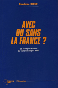 Avec ou sans la France ? - Oyono Dieudonné