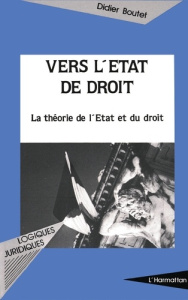 Vers l'État de droit. La théorie de l'État et du droit - Boutet Didier