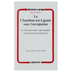 Le Chambon-sur-Lignon sous l'Occupation. Les résistances locales, l'aide interalliée, l'action de Vi - Fayol Pierre
