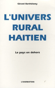 L'univers rural haïtien. Le pays en dehors - Barthélemy Gérard