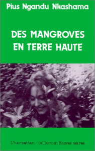 Des mangroves en terre haute - Nkashama Pius ngandu