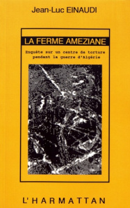 La ferme Améziane. Enquête sur un centre de torture pendant la guerre d'Algérie - Einaudi Jean-Luc