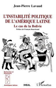 L'instabilité politique de l'Amérique latine. Le cas bolivien - Lavaud Jean-Pierre ; Bourricaud François