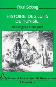 Histoire des Juifs de Tunisie. Des origines à nos jours - Sebag Paul