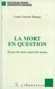 LA MORT EN QUESTION. Traces de mort, mort des traces - Thomas Louis-Vincent