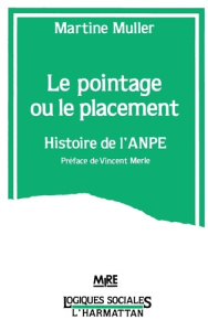 Le pointage ou le placement. Histoire de l'ANPE - MULLER MARTINE