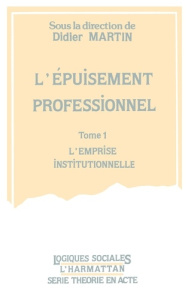 L'épuisement professionnel. 1, l'emprise institutionnelle - Martin Didier