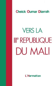 Vers la IIIe république du Mali - Diarrah Cheick Oumar