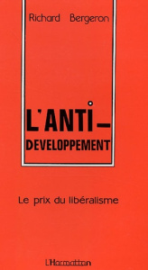 L'anti-développement. Le prix du libéralisme - Bergeron Richard