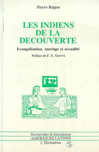 Les Indiens de la découverte. Evangélisation, mariage et sexualité, Mexique, XVIe siècle - Ragon Pierre ; Guerra François-Xavier
