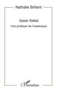 Salah Stétié. Une poétique de l'arabesque - Brillant Nathalie