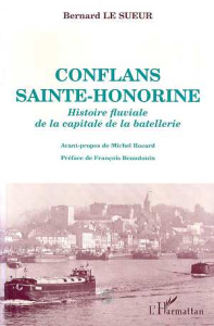 Conflans-Sainte-Honorine. Histoire fluviale de la capitale de la batellerie - LE SUEUR BERNARD