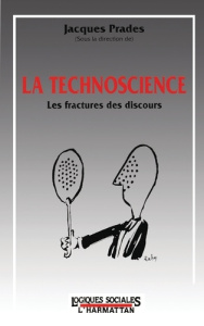 La technoscience. Les fractures des discours - Prades Jacques
