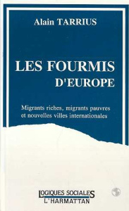 Les fourmis d'Europe. Migrants riches, migrants pauvres et nouvelles villes internationales - Tarrius Alain